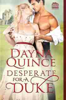 Desperate for a Duke by Dayna Quince