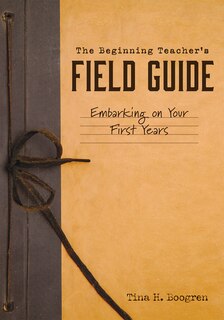 Front cover_The Beginning Teacher's Field Guide