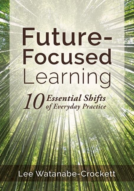Front cover_FUTURE-FOCUSED LEARNING TEN ES SENTIAL SHIFTS OF EVERYDAY PRA