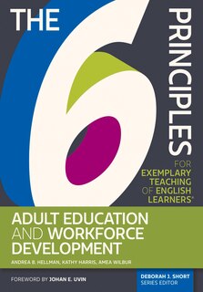 Front cover_The 6 Principles for Exemplary Teaching of English Learners: Adult Education and Workforce Development