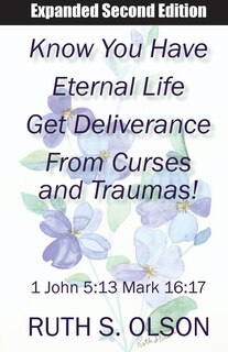 Front cover_Know You Have Eternal Life Get Deliverance from Curses and Traumas!