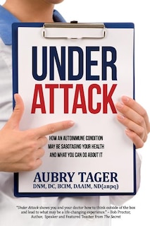 Under Attack: How an autoimmune condition may be sabotaging your health and what you can do about it