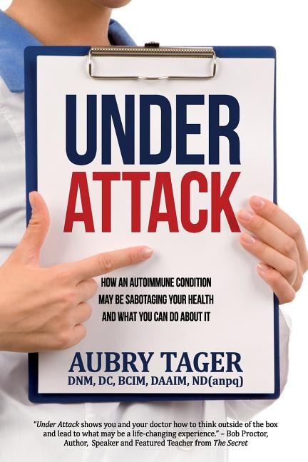 Under Attack: How an autoimmune condition may be sabotaging your health and what you can do about it