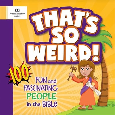 Front cover_That's So Weird! 100 Fun and Fascinating People in the Bible
