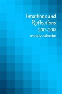 2017-2018 Intentions and Reflections Weekly Calendar