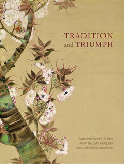 Tradition and Triumph: Japanese Women Artists from the John Fong and Colin Johnstone Collection