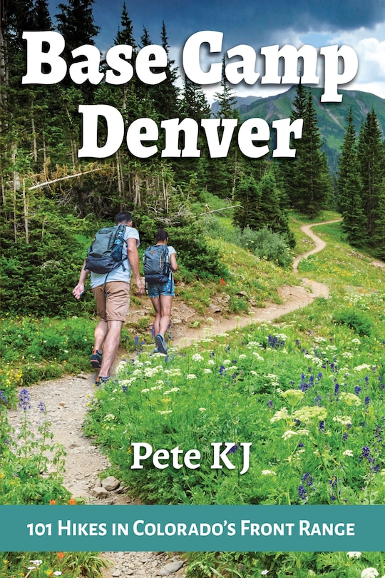 Front cover_Base Camp Denver: 101 Hikes In Colorado's Front Range