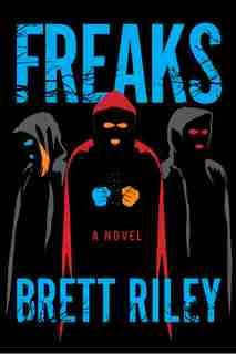 Freaks: A Novel by Brett Riley