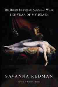 The Dream Journal of Amanda J. Wilde: The Year of My Death by Savanna Redman