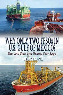 Why Only Two FPSOs in U.S. Gulf of  Mexico?: The Late Start and Twenty Year Saga