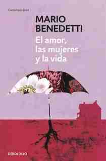 El Amor, Las Mujeres Y La Vida / Love, Women And Life by Mario Benedetti