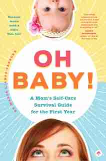Oh Baby! A Mom's Self-care Survival Guide For The First Year: Because Moms Need A Little Tlc, Too! by Maria Lianos-carbone