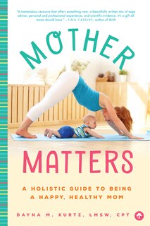 Mother Matters: A Holistic Guide To Being A Happy, Healthy Mom