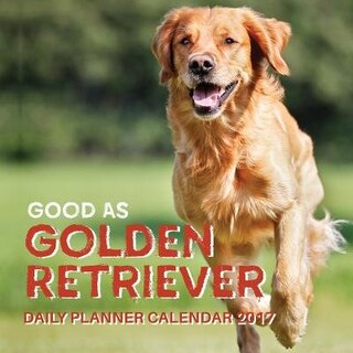 Good as Golden Retriever: Daily Planner Calendar 2017