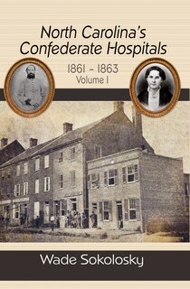 Front cover_North Carolina's Confederate Hospitals, 1861-1863
