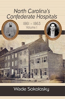 Front cover_North Carolina's Confederate Hospitals, 1861-1863