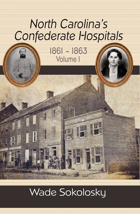 Front cover_North Carolina's Confederate Hospitals, 1861-1863