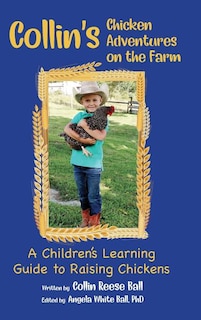 Collin's Chicken Adventures on the Farm: A Children's Learning Guide to Raising Chickens