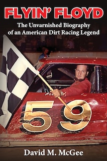 Couverture_Flyin' Floyd - The Unvarnished Biography of an American Dirt Racing Legend