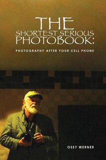 The  Shortest Serious Photo Book: Photography after your Cell Phone