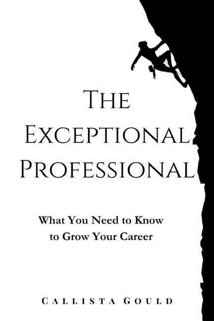 The Exceptional Professional: What You Need to Know to Grow Your Career