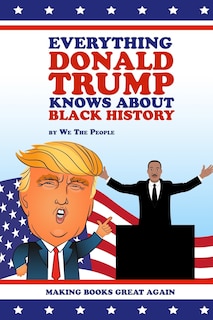 Front cover_Everything Donald Trump Knows About Black History