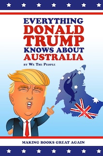 Couverture_Everything Donald Trump Knows About Australia