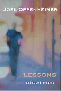 Lessons: Selected Poems by Joel Oppenheimer