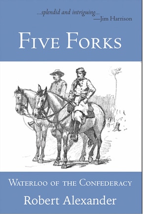 Five Forks: Waterloo Of The Confederacy