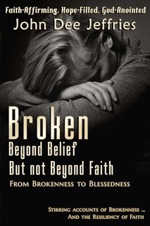 Front cover_Broken Beyond Belief - But Not Beyond Faith
