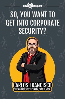 Front cover_So, You Want to Get into Corporate Security?