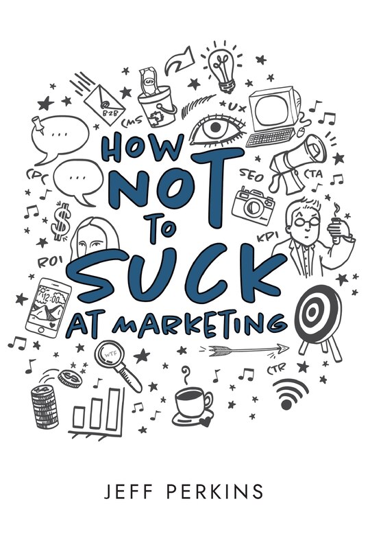 Front cover_How Not to Suck At Marketing