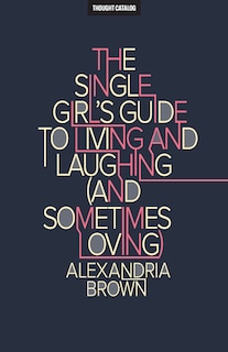 Front cover_The Single Girl's Guide to Living and Laughing (and Sometimes Loving)