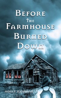 Front cover_Before The Farmhouse Burned Down