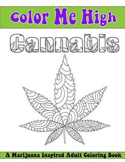 Color Me High Cannabis: An Adult Coloring Book