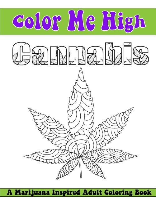 Color Me High Cannabis: An Adult Coloring Book