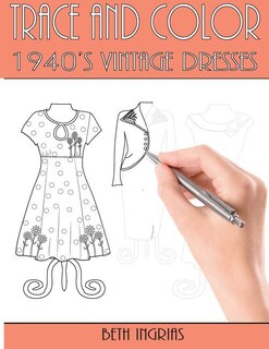 Trace and Color: 1940's Vintage Dresses: Fun Activity Book