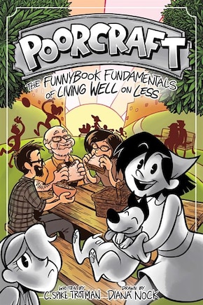 Poorcraft: The Funnybook Fundamentals Of Living Well On Less