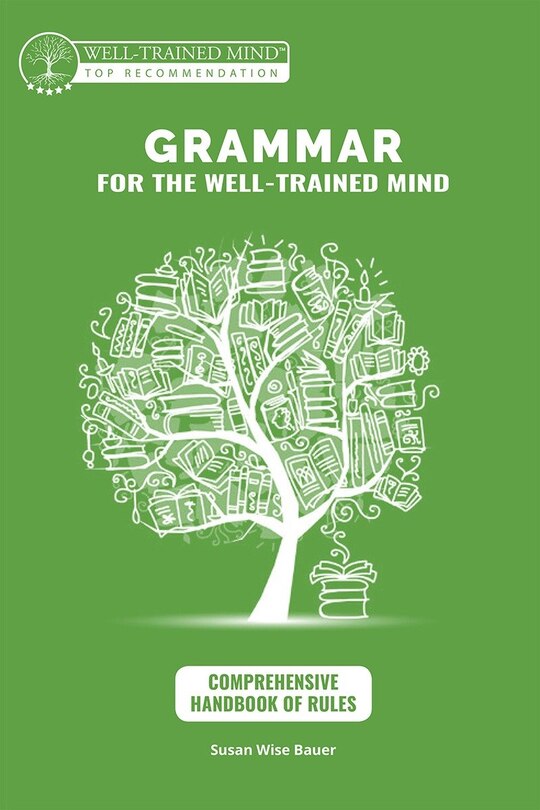 Front cover_Grammar for the Well-Trained Mind: Comprehensive Handbook of Rules