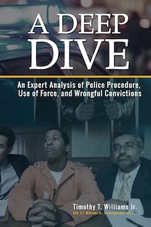 A Deep Dive: An Expert Analysis of Police Procedure, Use of Force, and Wrongful Convictions