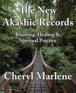The New Akashic Records: Knowing, Healing & Spiritual Practice