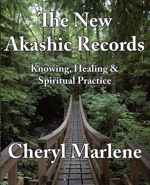 The New Akashic Records: Knowing, Healing & Spiritual Practice
