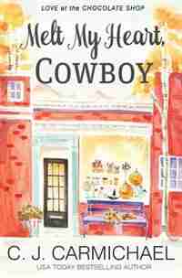 Melt My Heart, Cowboy by C.J. Carmichael