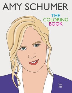 Amy Schumer: The Coloring Book: A Tribute to the Award-Winning Comedian and Author of The Girl with the Lower Ba