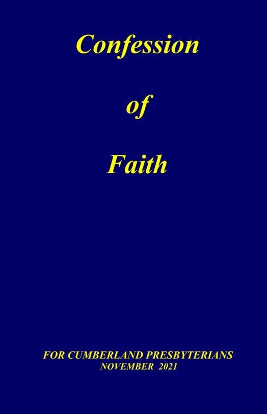 Confession of Faith: and Government of the Cumberland Presbyterian Church