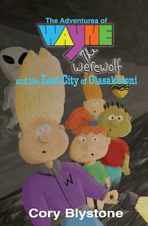 Front cover_The Adventures of Wayne The Werewolf and the Lost City of Olasakutoni