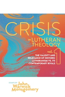 Front cover_Crisis in Lutheran Theology, Vol. 1