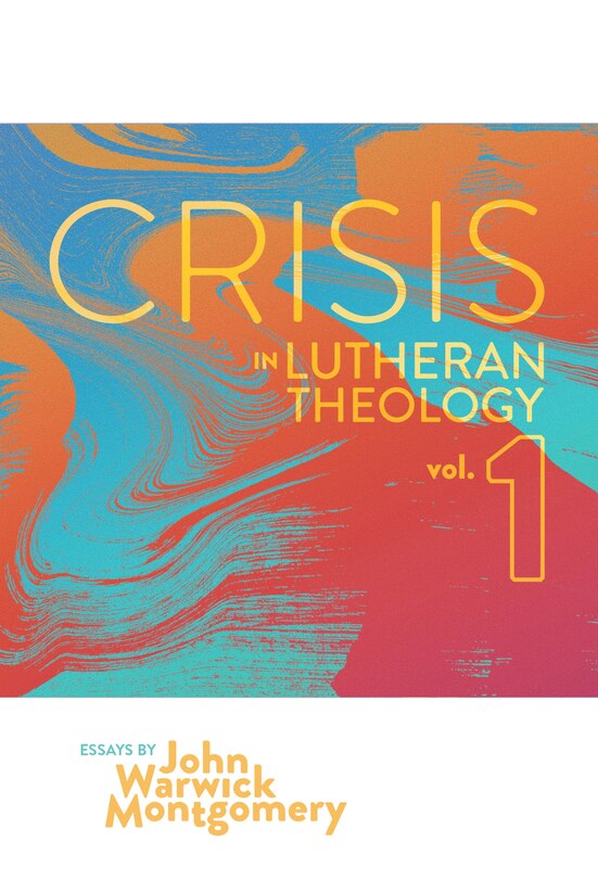 Front cover_Crisis in Lutheran Theology, Vol. 1