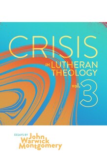 Front cover_Crisis In Lutheran Theology, Vol. 3