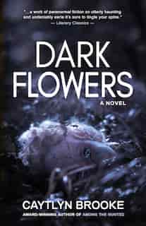 Dark Flowers by Caytlyn Brooke